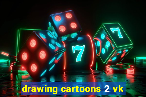 drawing cartoons 2 vk